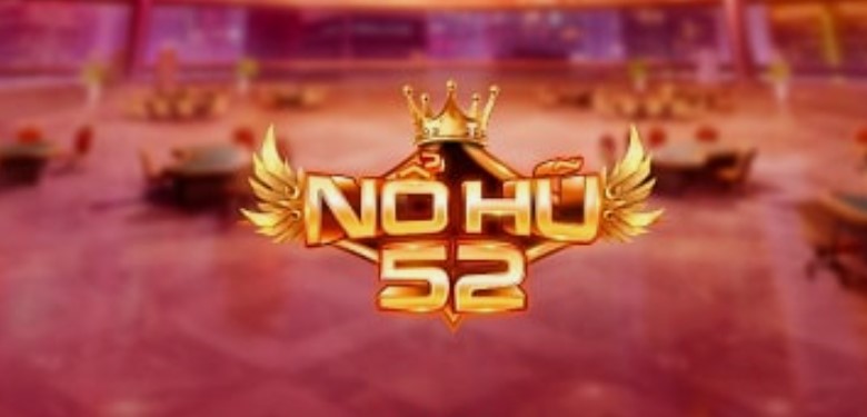 Nổ hũ 52 – Game slot trực tuyến được ưa thích hàng đầu