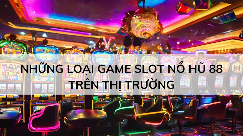 Nổ hũ 88 - Trò chơi slot game được yêu thích nhất Việt Nam
