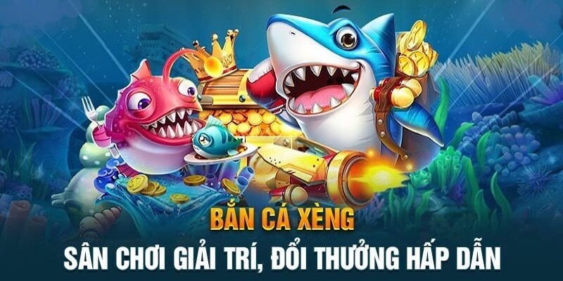 Bắn cá xèng - Tựa game săn cá đổi thưởng cao ngất ngưởng