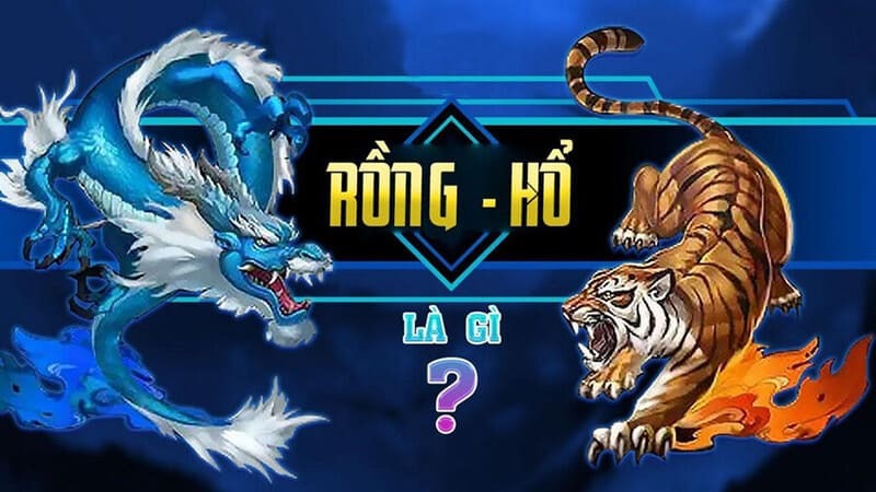 Rồng hổ - Game bài đối kháng hấp dẫn, dễ chơi, dễ thắng