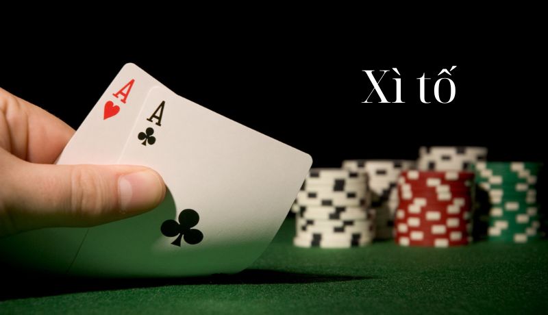 Xì tố - Cách chơi và mẹo mới nhất chưa ai mách cho bạn biết