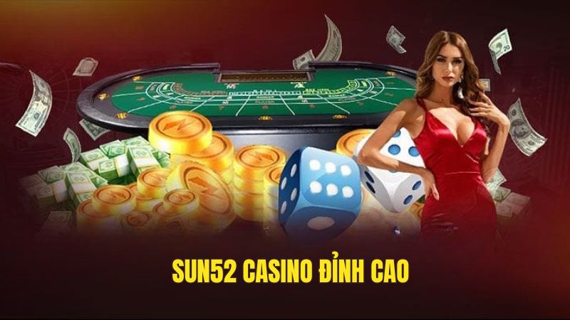 Sun52 - Thiên đường game đổi thưởng trực tuyến ăn khách 2025